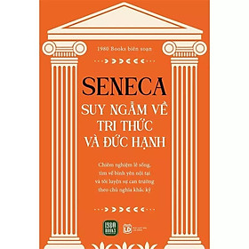 Sách - Seneca: Suy Nghĩ Về Tri Thức Và Đức Hạnh