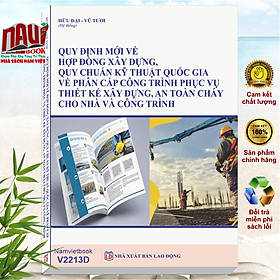Sách Quy Định Mới Về Hợp Đồng Xây Dựng, Quy Chuẩn Kỹ Thuật Quốc Gia Về Phân Cấp Công Trình Phục Vụ Thiết Kế Xây Dựng, An Toàn Cháy Cho Nhà Và Công Trình - V2213D