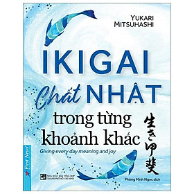 Ikigai - Chất Nhật Trong Từng Khoảnh Khắc (Tái Bản 2022)