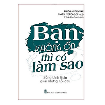Bạn Không Ổn Thì Có Làm Sao – Sống Bình Thản Giữa Những Nỗi Đau