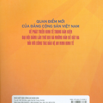 Quan Điểm Mới Của Đảng Cộng Sản Việt Nam Về Phát Triển Kinh Tế Trong Văn Kiện Đại Hội Đảng Lần Thứ XIII Và Những Vấn Đề Đặt Ra Đối Với Công Tác Bảo Vệ An Ninh Kinh Tế (Sách Chuyên Khảo)