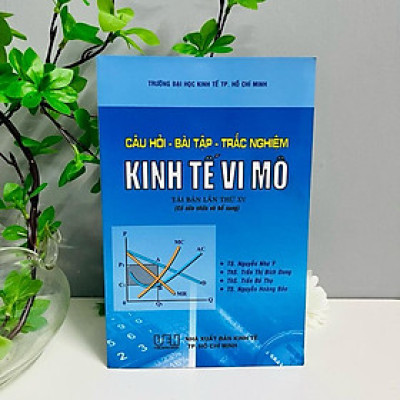 Sách - Câu Hỏi - Bài Tập - Trắc Nghiệm Kinh Tế Vi Mô (Trường ĐH Kinh Tế TP. Hồ Chí Minh)