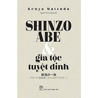 Sách - NXB Trẻ - Shinzo Abe & gia tộc tuyệt đỉnh