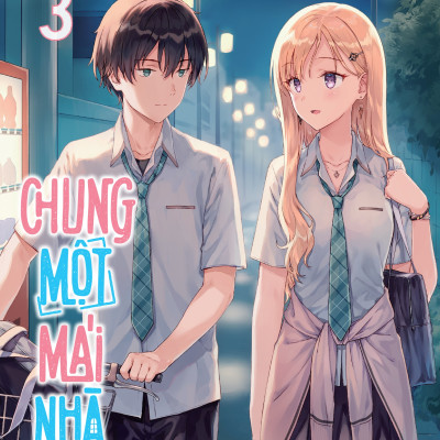 Chung Một Mái Nhà – Tập 3 (Bản Phổ Thông) [Tặng Bookmark Bo Góc]