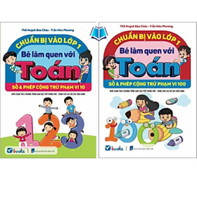 Sách - Chuẩn Bị Vào Lớp 1 - Bé Làm Quen Với Toán - Số Và Phép Cộng Trừ Trong Phạm Vi 10 Và 100