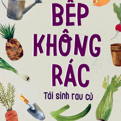 Bếp Không Rác - Tái Sinh Rau Củ