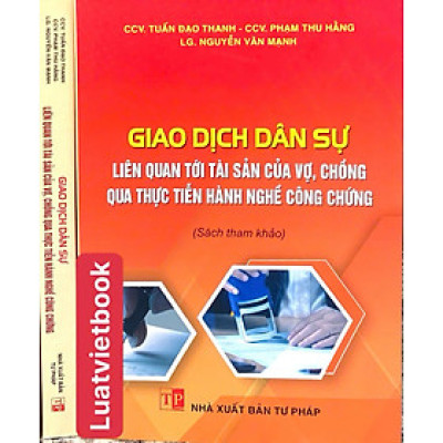 Giao Dịch Dân Sự Liên Quan Tới Tài Sản Của Vợ, Chồng Qua Thực Tiễn Hành Nghề Công Chứng
