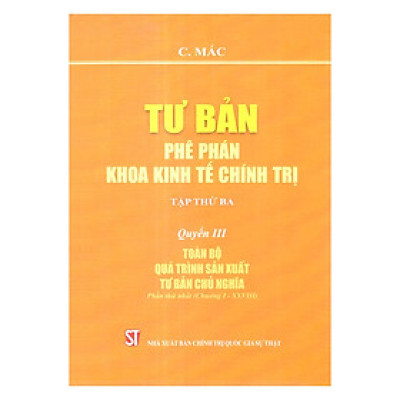 Tư bản: Phê phán khoa kinh tế chính trị (tập thứ ba) – Quyển III: Toàn bộ quá trình sản xuất tư bản chủ nghĩa (Phần thứ nhất: Chương I – XXVIII)