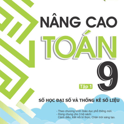 Nâng Cao Toán 9 - Tập 1 - Số Học Đại Số Và Thống Kê Số Liệu
