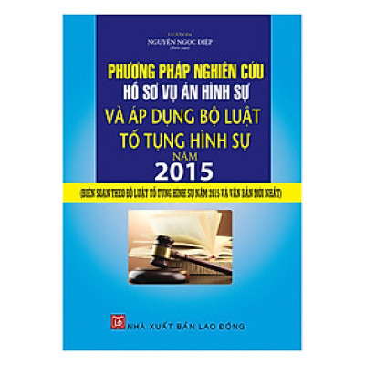 Phương Pháp Nghiên Cứu Hồ Sơ Vụ Án Hình Sự  Và Áp Dụng Bộ Luật Tố Tụng Hình Sự 2015