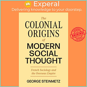 Sách - The Colonial Origins of Modern Social Thought - French Sociology and  by George Steinmetz (UK edition, hardcover)