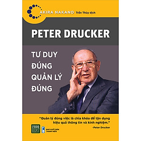 Peter Drucker - Tư Duy Đúng, Quản Lý Đúng