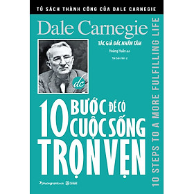 10 Bước Để Có Cuộc Sống Trọn Vẹn (Tái bản năm 2020)