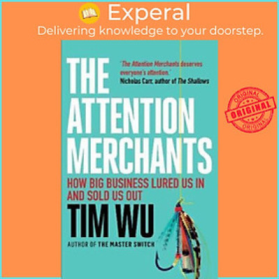 Sách - The Attention Merchants : The Epic Struggle to Get Inside Our Heads by Tim Wu (UK edition, paperback)