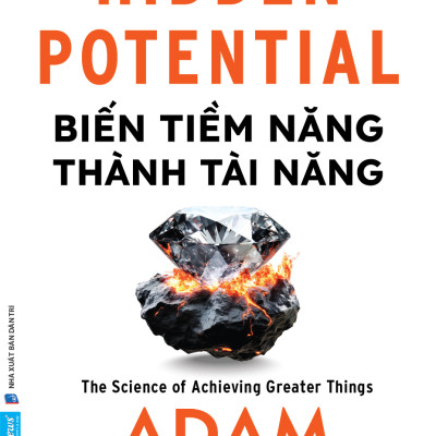 Biến Tiềm Năng Thành Tài Năng - Hidden Potential: The Science of Achieving Greater Things (Adam Grant)
