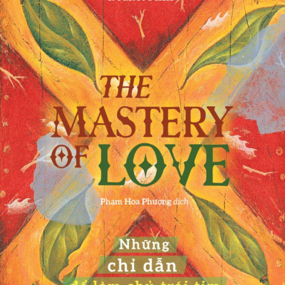 The Mastery Of Love - Những Chỉ Dẫn Để Làm Chủ Trái Tim