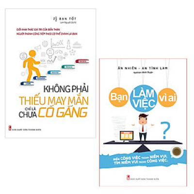 ComBo sách: Không Phải Thiếu May Mắn Chỉ Là Chưa Cố Gắng + Bạn Làm Việc Vì Ai