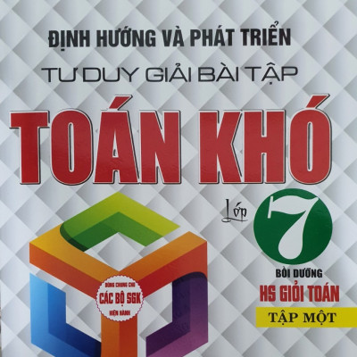 Sách - Combo Định Hướng Và Phát Triển Tư Duy Giải Bài Tập Toán Khó Lớp 7 Tập 1 + 2 (Dng Cho Bộ Sách Giáo Khoa Hiện Hành)