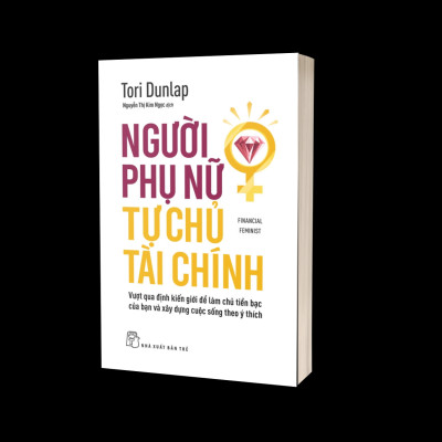 Người Phụ Nữ Tự Chủ Tài Chính: Vượt Qua Định Kiến Giới Để Làm Chủ Tiền Bạc Của Bạn Và Xây Dựng Cuộc Sống Theo Ý Thích