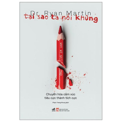 Sách - Tại Sao Ta Nổi Khùng - Chuyển Hóa Cảm Xúc Tiêu Cực Thành Tích Cực