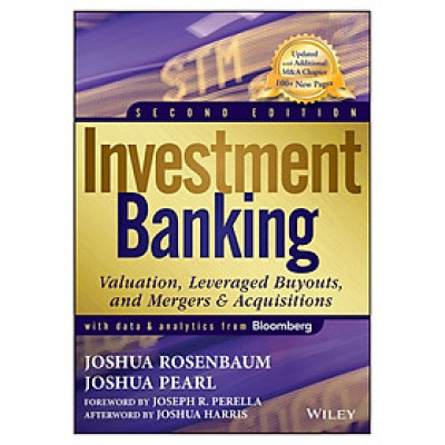 Investment Banking, Second Edition: Valuation, Leveraged Buyouts, And Mergers & Acquisitions