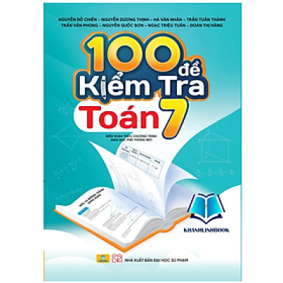Sách - 100 Đề Kiểm Tra Toán 7 - Biên soạn theo chương trình GDPT mới