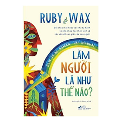 Làm Người Là Như Thế Nào? How To Be Human - The Manual