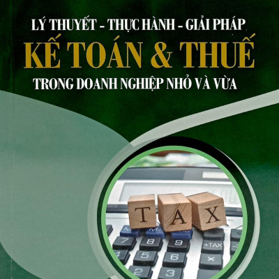 Lý Thuyết - Thực Hành - Giải Pháp Kế Toán & Thuế Trong Doanh Nghiệp Nhỏ Và Vừa