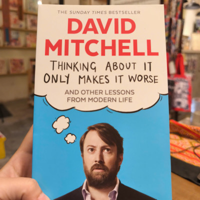 Sách - Thinking About It Only Makes It Worse: And Other Lessons from Modern Life by David Mitchell