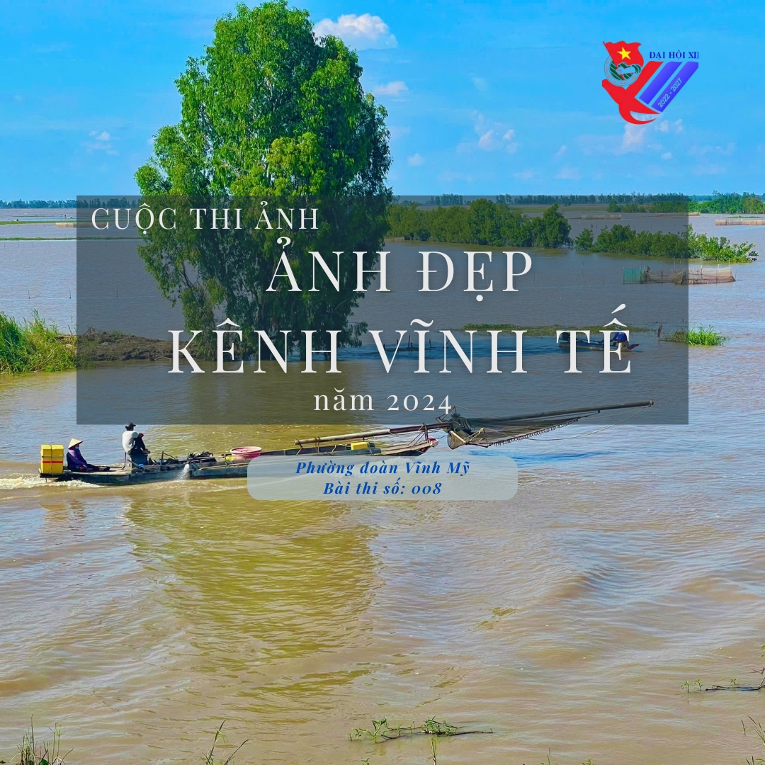 Bài 008: Cuộc Thi Ảnh: Ảnh Đẹp - Kênh Vĩnh Tế, Năm 2024