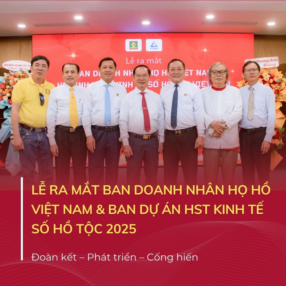 Lễ Ra Mắt Ban Doanh Nhân Họ Hồ Việt Nam Và Hội Nghị Hợp Tác Triển Khai Chuyển Đổi Số Kinh Tế Hồ Tộc Việt Nam Năm 2025