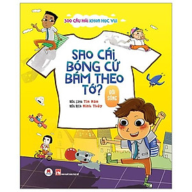 300 Câu Hỏi Khoa Học Vui Đời Sống: Sao Cái Bóng Cứ Bám Theo Tớ?
