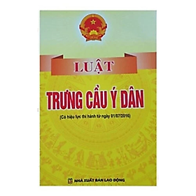 Luật trưng cầu ý dân ( Có hiệu lực thi hành từ ngày 01/07/2016) - Quốc Hội - NXB Lao Động - Dân Hiền
