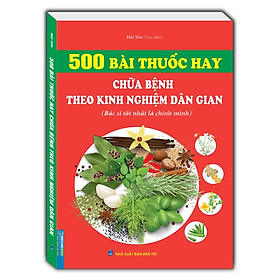 Sách - 500 Bài Thuốc Hay Chữa Bệnh Theo Kinh Nghiệm Dân Gian - Minh Thắng