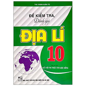 Đề Kiểm Tra, Đánh Giá Địa Lí 10 (Bám Sát SGK Kết Nối Tri Thức Với Cuộc Sống)