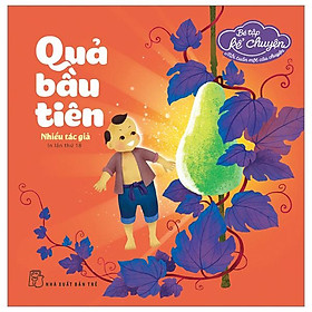 Bé Tập Kể Chuyện - Quả Bầu Tiên (Tái Bản 2023)