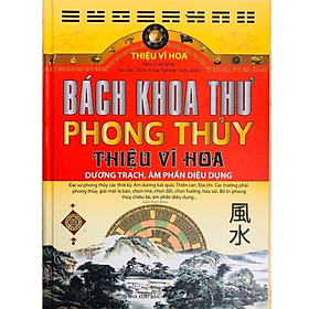 Bách Khoa Thư Phong Thủy - Dương Trạch, Âm Phần Diệu Dụng - Thiệu Vĩ Hoa - NXB Hồng Đức - Minh Lâm