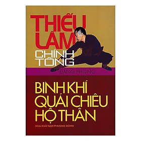 Sách - Thiếu Lâm Chính Tông Binh Khí Quái Chiêu Hộ Thân - Chính Thông Book