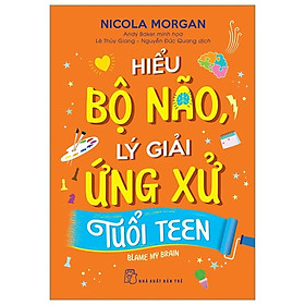Hiểu Bộ Não, Lý Giải Ứng Xử Tuổi Teen - Bản Quyền