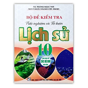 Sách - Bộ Đề Kiểm Tra Trắc Nghiệm Và Tự Luận Lịch Sử 10