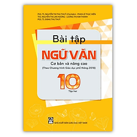 Sách - Bài Tập Ngữ Văn 10 - Tập 2 cơ bản và nâng cao (Theo Chương trình Giáo dục phổ thông 2018)