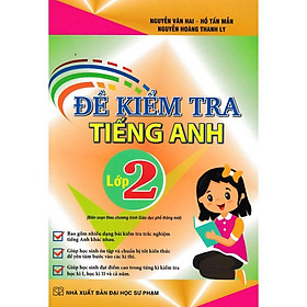 Sách - Đề Kiểm Tra Tiếng Anh Lớp 2 (Biên Soạn Theo Chương Trình Giáo Dục Phổ Thông Mới) (HA-MK)