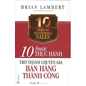 10 Bước Thực Hành Trở Thành Chuyên Gia Bán Hàng Thành Công