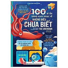 Sách 100 Bí Mật Kinh Ngạc - 100 Bí Ẩn Đáng Kinh Ngạc Về Những Điều Chưa Biết