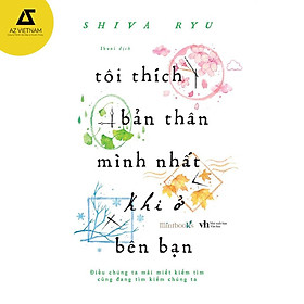 Sách - Tôi Thích Bản Thân Mình Nhất Khi Ở Bên Bạn