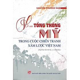 Về Các Tổng Thống Mỹ Trong Cuộc Chiến Tranh Xâm Lược Việt Nam