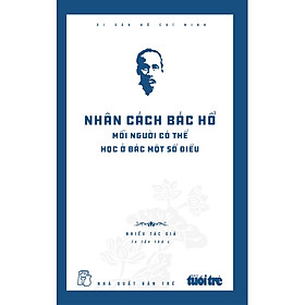 Nhân Cách Bác Hồ Mỗi Người Có Thể Học Ở Bác Một Số Điều