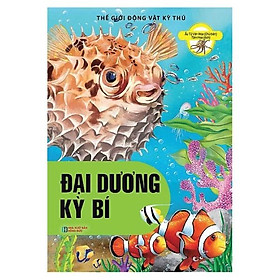 Thế Giới Động Vật Kì Thú - Đại Dương Kì Bí