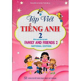 SÁCH TẬP VIẾT TIẾNG ANH 2 (BIÊN SOẠN THEO BỘ SÁCH FAMILY AND FRIENDS 2 NATIONAL EDITION)_HA