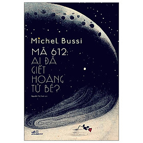 Mã 612: Ai Đã Giết Hoàng Tử Bé (Tặng Bookmark)